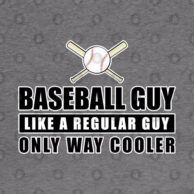 Baseball Guy Like A Regular Guy Only Way Cooler - Funny Quote by DesignWood-Sport